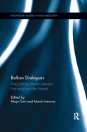 Balkan Dialogues: Negotiating Identity Between Prehistory and the Present