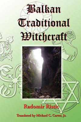 Balkan Traditional Witchcraft - Ristic, Radomir, and Carter, Michael C (Translated by)