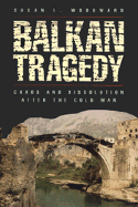 Balkan Tragedy: Chaos and Dissolution After the Cold War