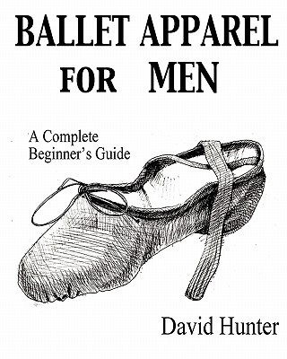 Ballet Apparel for Men: A Complete Beginner's Guide - Hunter, David