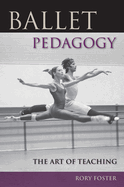 Ballet Pedagogy: The Art of Teaching