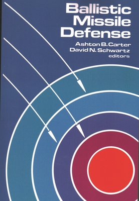 Ballistic Missile Defense - Carter, Ashton B (Editor), and Schwartz, David N (Editor)