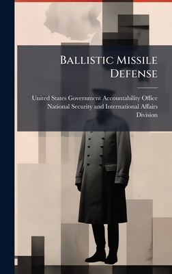 Ballistic Missile Defense - United States Government Accountabili (Creator)
