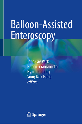 Balloon-Assisted Enteroscopy - Park, Jong-Jae (Editor), and Yamamoto, Hironori (Editor), and Jang, Hyun Joo (Editor)