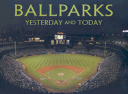 Ballparks: Yesterday and Today
