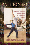 Ballroom!: Obsession and Passion Inside the World of Competitive Dance