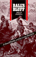 Balls Bluff: A Small Battle and Its Long Shadow