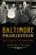 Baltimore Prohibition: Wet & Dry in the Free State