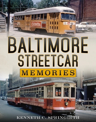 Baltimore Streetcar Memories - Springirth, Kenneth