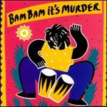 Bam Bam It's Murder