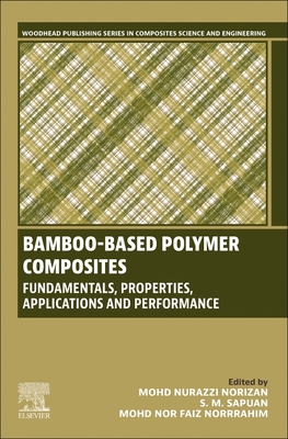 Bamboo-Based Polymer Composites: Fundamentals, Properties, Applications and Performance - Nurazzi, N M (Editor), and Sapuan, S M, Msc, PhD (Editor), and Norrrahim, Mohd Nor Faiz (Editor)