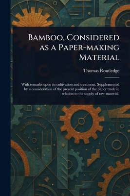 Bamboo, Considered as a Paper-making Material - Routledge, Thomas