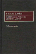 Banana Justice: Field Notes on Philippine Crime and Custom