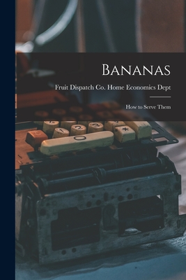 Bananas: How to Serve Them - Fruit Dispatch Co Home Economics Dept (Creator)