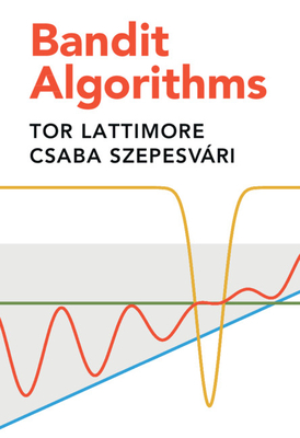 Bandit Algorithms - Lattimore, Tor, and Szepesv�ri, Csaba