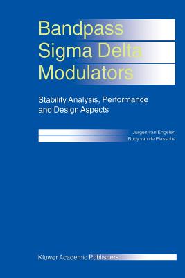 Bandpass Sigma Delta Modulators: Stability Analysis, Performance and Design Aspects - Engelen, Jurgen van, and Plassche, Rudy J. van de