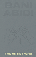 Bani Abidi: The Artist Who