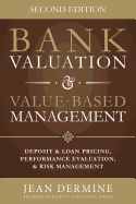 Bank Valuation and Value Based Management: Deposit and Loan Pricing, Performance Evaluation, and Risk, 2nd Edition