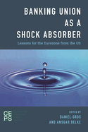 Banking Union as a Shock Absorber: Lessons for the Eurozone from the Us