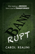 Bankrupt: Why Banking is Broken. How it Can be Transformed.