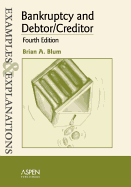 Bankruptcy and Debtor/Creditor: Examples and Explanations