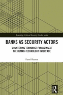 Banks as Security Actors: Countering Terrorist Financing at the Human-Technology Interface
