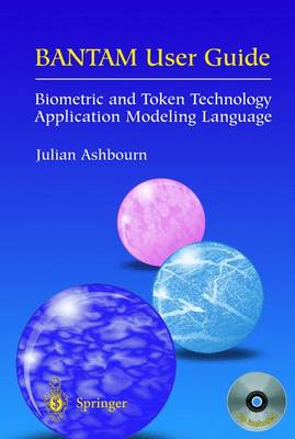Bantam User Guide: Biometric and Token Technology Application Modeling Language - Ashbourn, Julian