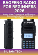 Baofeng Radio for Beginners 2026: Master Setup, Programming, and Emergency Communication Without Technical Overwhelm