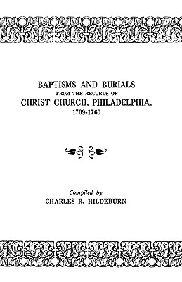Baptisms and Burials - Hildeburn, Charles R