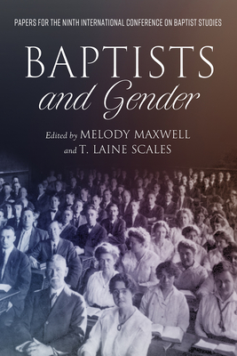 Baptists & Gender - Maxwell, Melody (Editor), and Scales, T Laine (Editor), and Weaver, C Douglas (Editor)