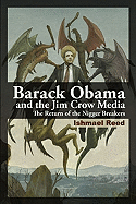 Barack Obama and the Jim Crow Media: The Return of the Nigger Breakers