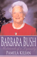 Barbara Bush: Matriarch of a Dynasty