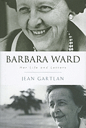 Barbara Ward: Her Life and Letters