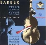 Barber: Cello Concerto; Cello Sonata; Adagio for Strings