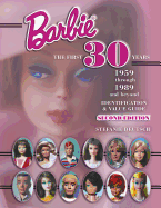 Barbie, the First 30 Years: 1959 Through 1989 and Beyond: Identification and Value Guide