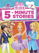 Barbie You Can Be 5-Minute Stories (Barbie)