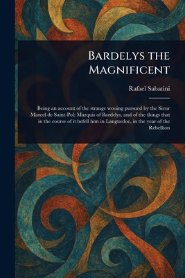 Bardelys the Magnificent - Sabatini, Rafael