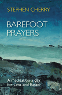 Barefoot Prayers: A Meditation a Day for Lent and Easter