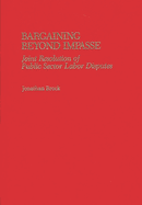 Bargaining Beyond Impasse: Joint Resolution of Public Sector Labor Disputes