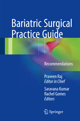Bariatric Surgical Practice Guide: Recommendations - Palanivelu, Praveen Raj, and Kumar, Saravana (Editor), and Gomes, Rachel Maria (Editor)