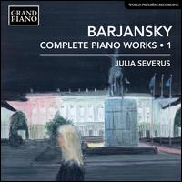 Barjansky: Complete Piano Works, Vol. 1 - Julia Severus (piano)