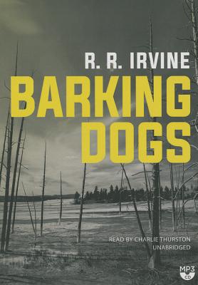 Barking Dogs - Irvine, Robert R, and Thurston, Charlie (Read by)