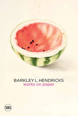 Barkley L. Hendricks: Works on Paper - Hendricks, Barkley, and Pedro, Laila (Text by)