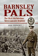 Barnsley Pals: The 13th & 14th Battalions York & Lancaster Regiment