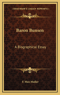 Baron Bunsen: A Biographical Essay