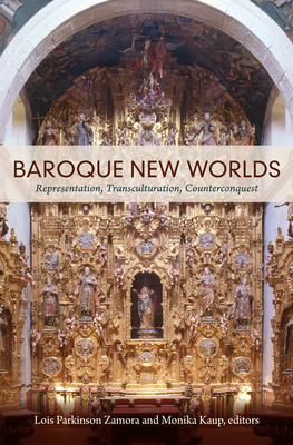 Baroque New Worlds: Representation, Transculturation, Counterconquest - Zamora, Lois Parkinson (Editor)