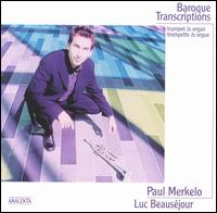 Baroque Transcriptions - Amanda Keesmaat (baroque cello); Luc Beausejour (harpsichord); Luc Beausejour (organ); Paul Merkelo (trumpet)