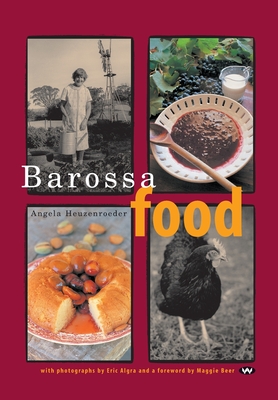 Barossa Food - Heuzenroeder, Angela, and Algra, Eric (Photographer), and Beer, Maggie (Foreword by)