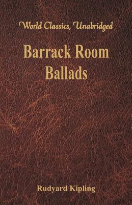 Barrack Room Ballads (World Classics, Unabridged) - Kipling, Rudyard