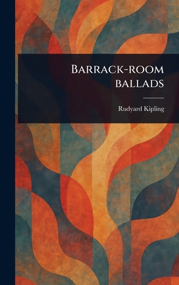 Barrack-room Ballads - Kipling, Rudyard